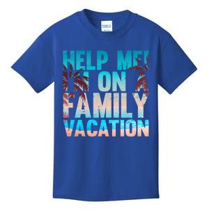 Tropical Summer Vacation Help Me Im On A Family Vacation Cool Gift Kids T-Shirt