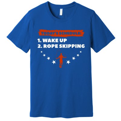 Today's Schedule Wake Up Rope Skipping Workout Exercise Cute Gift Premium T-Shirt