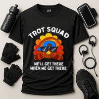Trot Squad WeLl Get There When We Get There Thanksgiving Performance Shirt