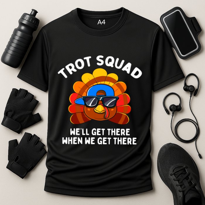 Trot Squad WeLl Get There When We Get There Thanksgiving Performance Shirt