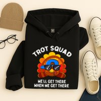 Trot Squad WeLl Get There When We Get There Thanksgiving Hoodie