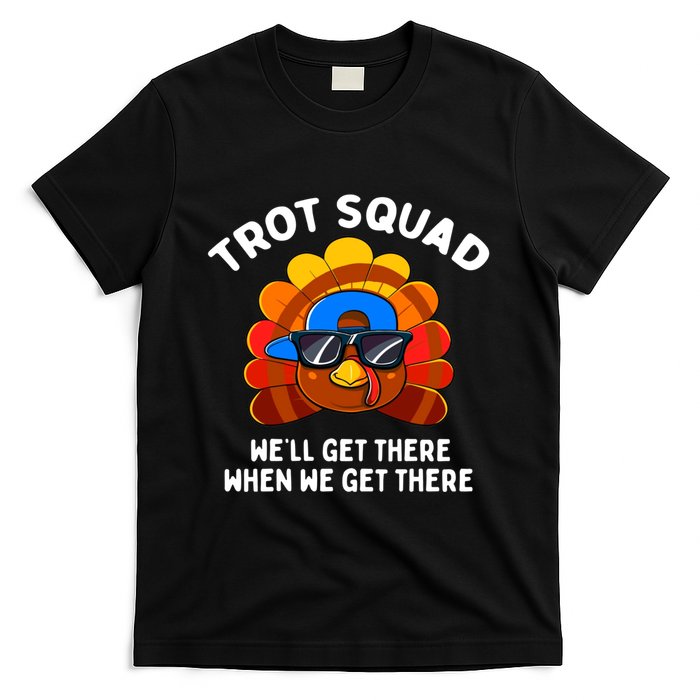 Trot Squad WeLl Get There When We Get There Thanksgiving T-Shirt