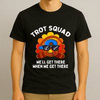 Trot Squad WeLl Get There When We Get There Thanksgiving T-Shirt
