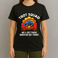 Trot Squad WeLl Get There When We Get There Thanksgiving T-Shirt