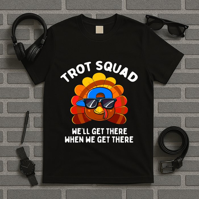 Trot Squad WeLl Get There When We Get There Thanksgiving T-Shirt