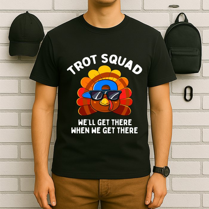 Trot Squad WeLl Get There When We Get There Thanksgiving T-Shirt
