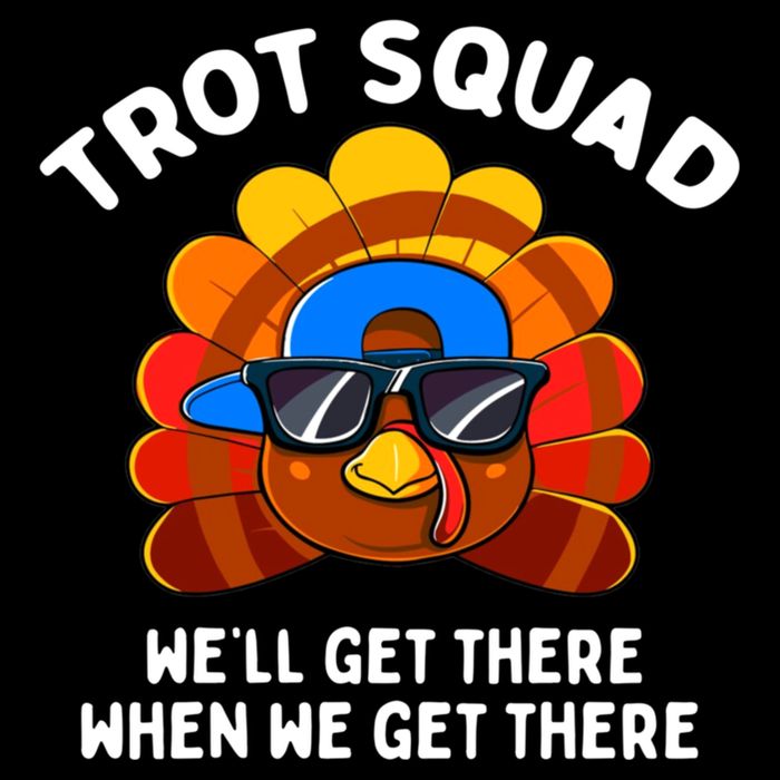 Trot Squad WeLl Get There When We Get There Thanksgiving T-Shirt