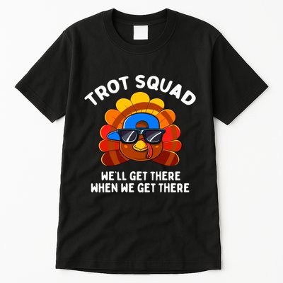 Trot Squad WeLl Get There When We Get There Thanksgiving Tall T-Shirt