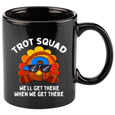 Trot Squad WeLl Get There When We Get There Thanksgiving 11oz C Handle Ceramic Mug