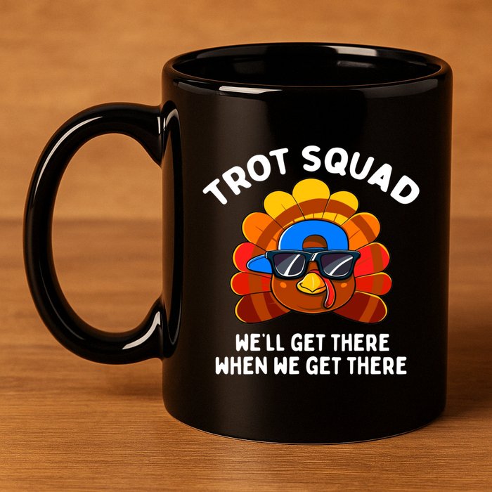 Trot Squad WeLl Get There When We Get There Thanksgiving 11oz C Handle Ceramic Mug