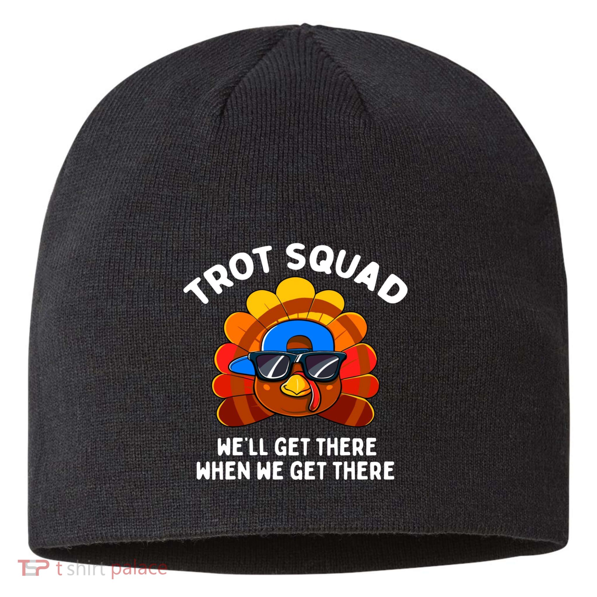 Trot Squad WeLl Get There When We Get There Thanksgiving Sustainable Beanie