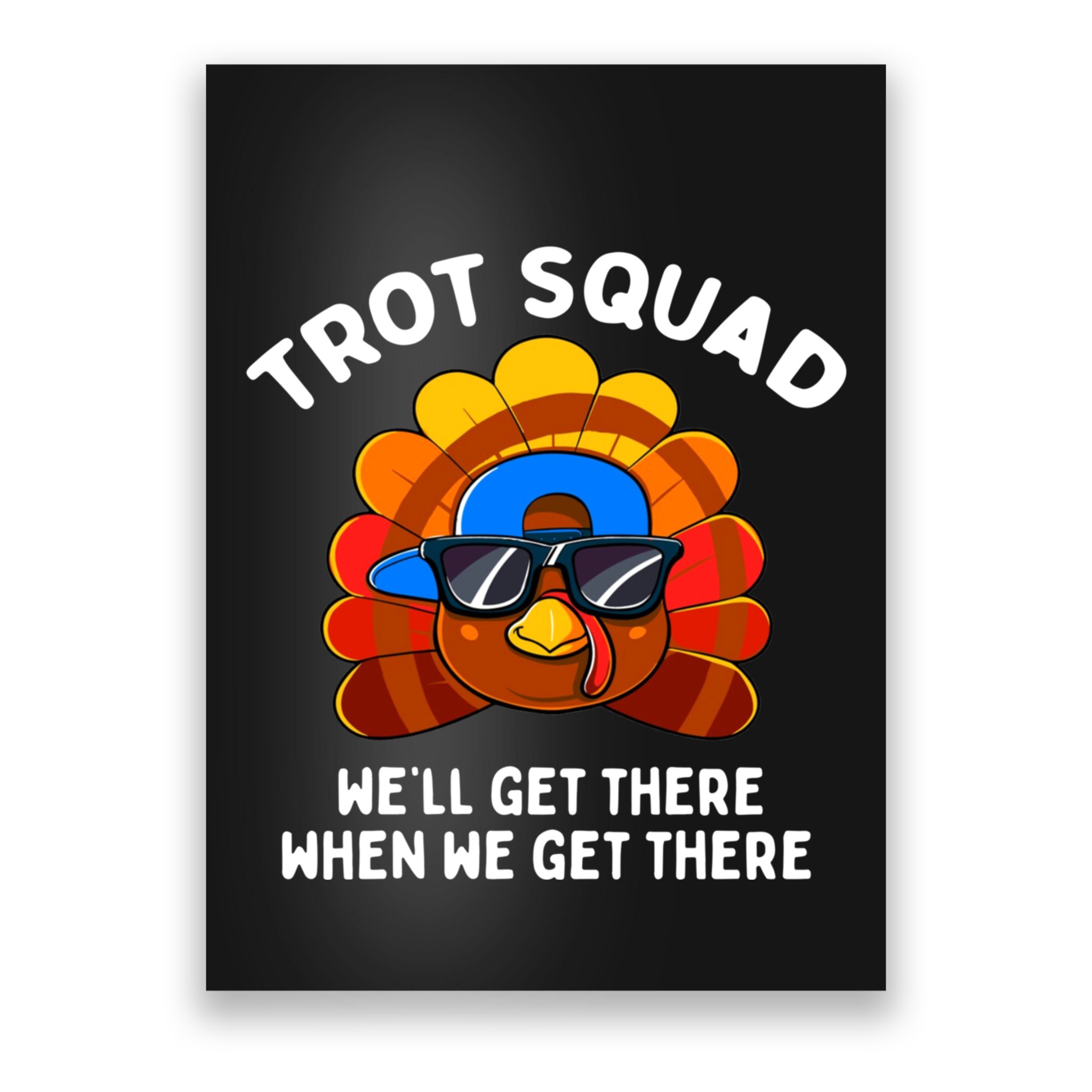 Trot Squad WeLl Get There When We Get There Thanksgiving Poster