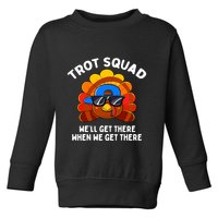 Trot Squad WeLl Get There When We Get There Thanksgiving Toddler Sweatshirt