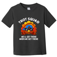 Trot Squad WeLl Get There When We Get There Thanksgiving Toddler T-Shirt