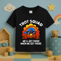 Trot Squad WeLl Get There When We Get There Thanksgiving Toddler T-Shirt