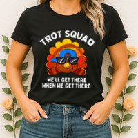 Trot Squad WeLl Get There When We Get There Thanksgiving Womens T-Shirt