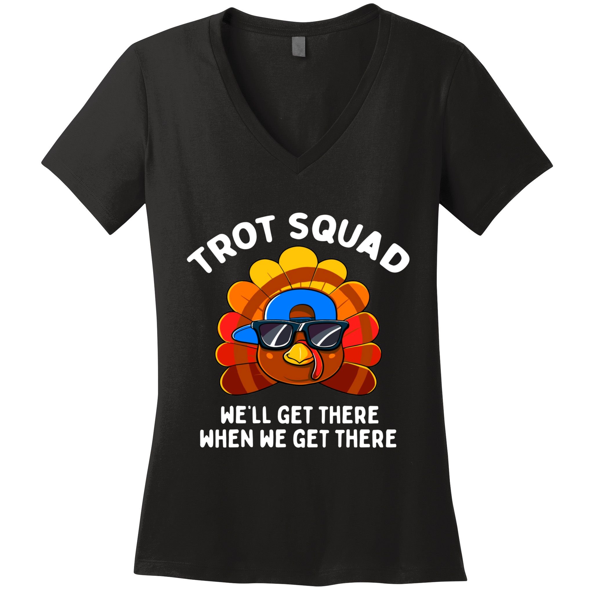 Trot Squad WeLl Get There When We Get There Thanksgiving Women's V-Neck T-Shirt