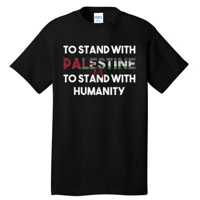 To Stand With Palestine Is To Stand With Humanity Tall T-Shirt