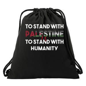 To Stand With Palestine Is To Stand With Humanity Drawstring Bag