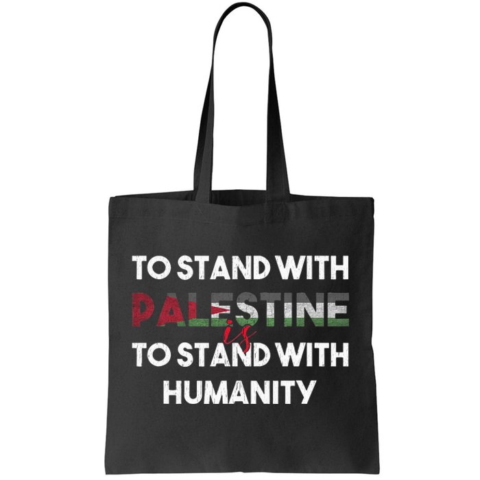 To Stand With Palestine Is To Stand With Humanity Tote Bag