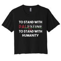 To Stand With Palestine Is To Stand With Humanity Women's Crop Top Tee