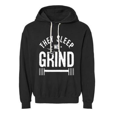 They Sleep We Grind Fitness Gym Work Out Motivation Garment-Dyed Fleece Hoodie