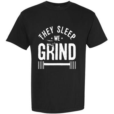 They Sleep We Grind Fitness Gym Work Out Motivation Garment-Dyed Heavyweight T-Shirt