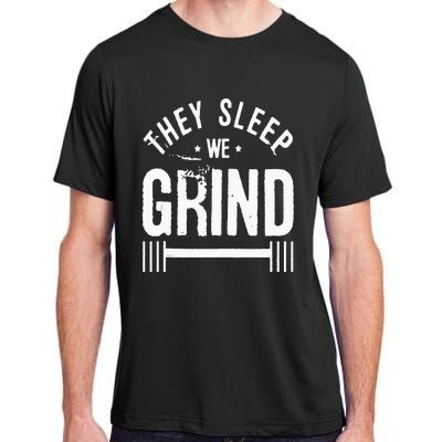 They Sleep We Grind Fitness Gym Work Out Motivation Adult ChromaSoft Performance T-Shirt