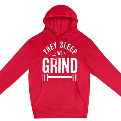 They Sleep We Grind Fitness Gym Work Out Motivation Premium Pullover Hoodie