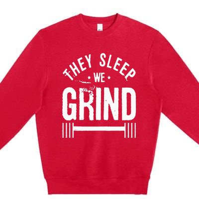 They Sleep We Grind Fitness Gym Work Out Motivation Premium Crewneck Sweatshirt