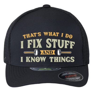 That S What I Do I FixStuff And I KnowThings FunnySaying Flexfit Unipanel Trucker Cap