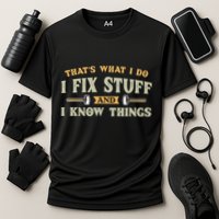 That S What I Do I FixStuff And I KnowThings FunnySaying Performance Shirt