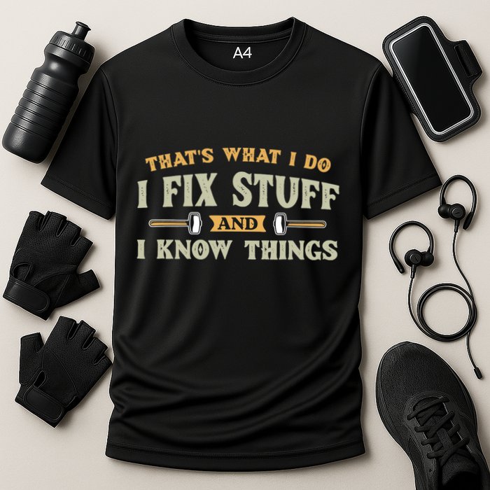 That S What I Do I FixStuff And I KnowThings FunnySaying Performance Shirt