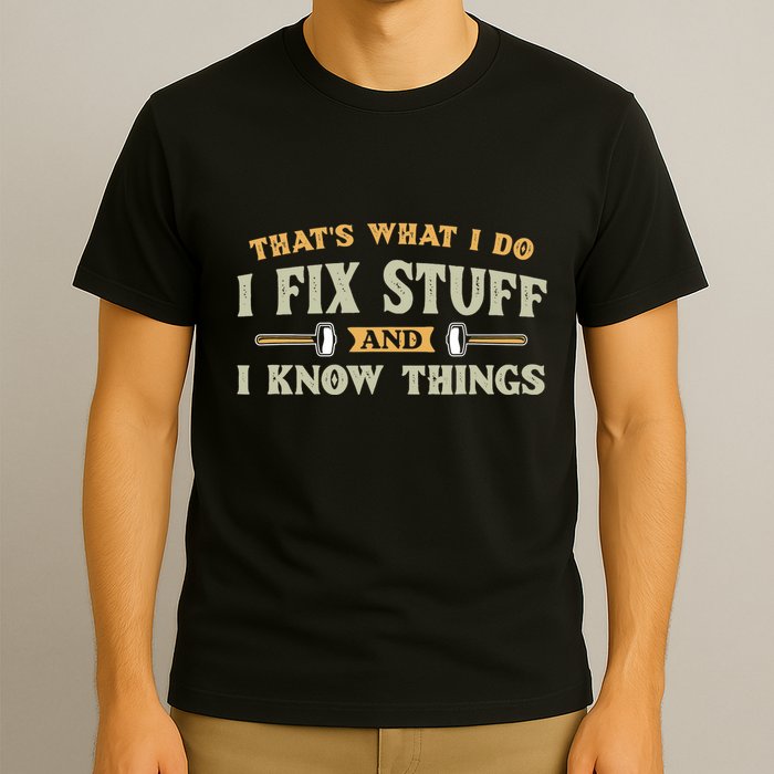 That S What I Do I FixStuff And I KnowThings FunnySaying T-Shirt