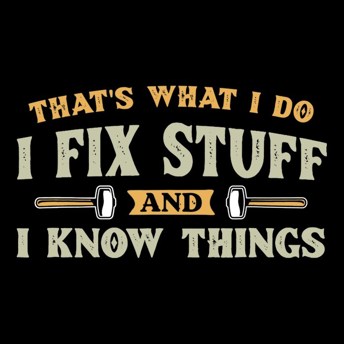 That S What I Do I FixStuff And I KnowThings FunnySaying T-Shirt