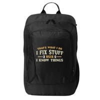 That S What I Do I FixStuff And I KnowThings FunnySaying City Backpack