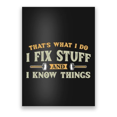 That S What I Do I FixStuff And I KnowThings FunnySaying Poster