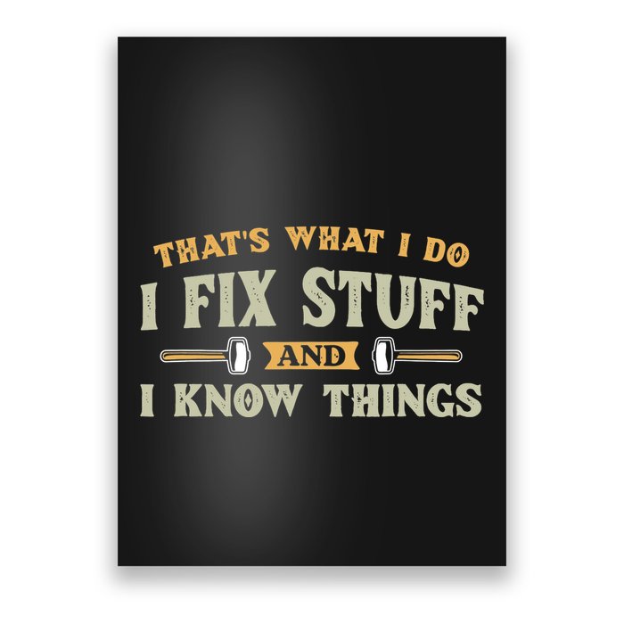 That S What I Do I FixStuff And I KnowThings FunnySaying Poster