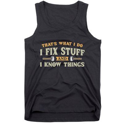 That S What I Do I FixStuff And I KnowThings FunnySaying Tank Top