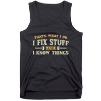 That S What I Do I FixStuff And I KnowThings FunnySaying Tank Top