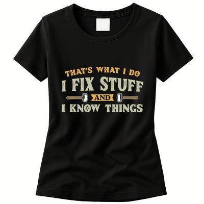 That S What I Do I FixStuff And I KnowThings FunnySaying Womens T-Shirt
