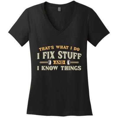That S What I Do I FixStuff And I KnowThings FunnySaying Women's V-Neck T-Shirt