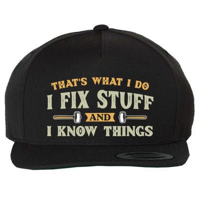 That S What I Do I FixStuff And I KnowThings FunnySaying Wool Snapback Cap