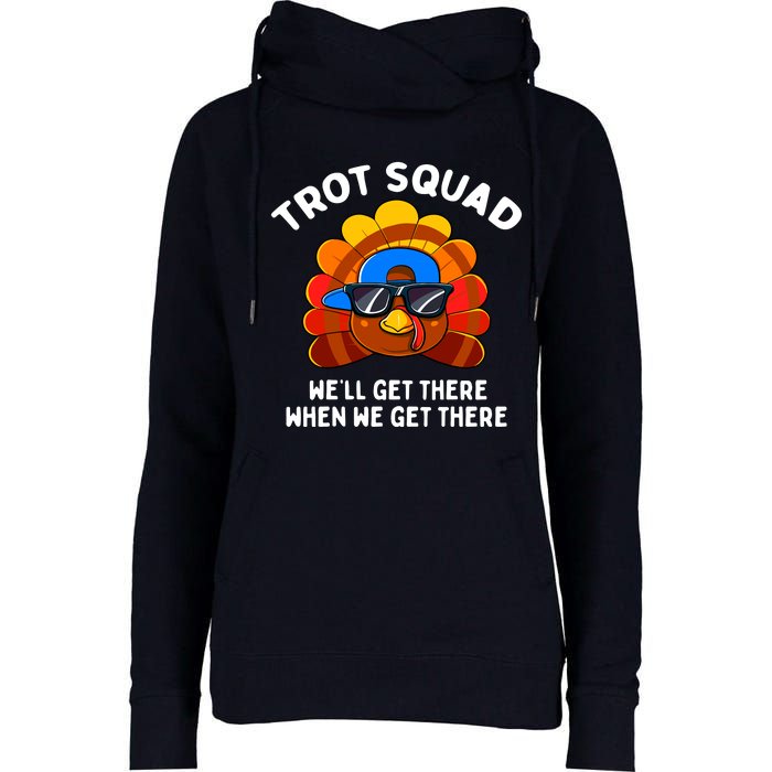 Trot Squad WeLl Get There When We Get There Thanksgiving Womens Funnel Neck Pullover Hood