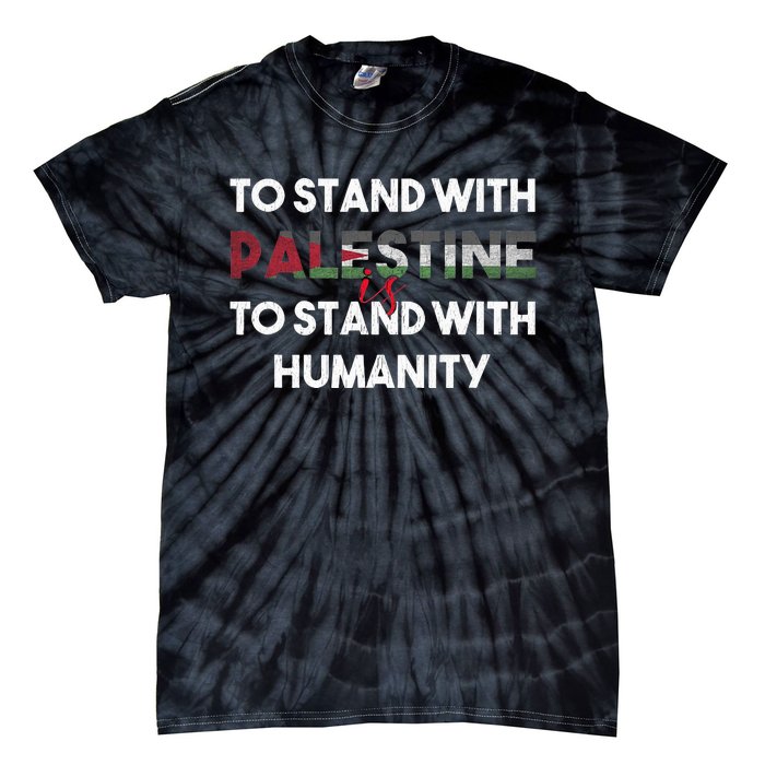 To Stand With Palestine Is To Stand With Humanity  Tie-Dye T-Shirt