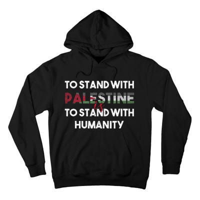 To Stand With Palestine Is To Stand With Humanity  Tall Hoodie