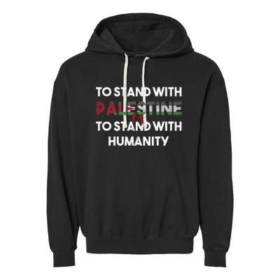 To Stand With Palestine Is To Stand With Humanity Garment-Dyed Fleece Hoodie