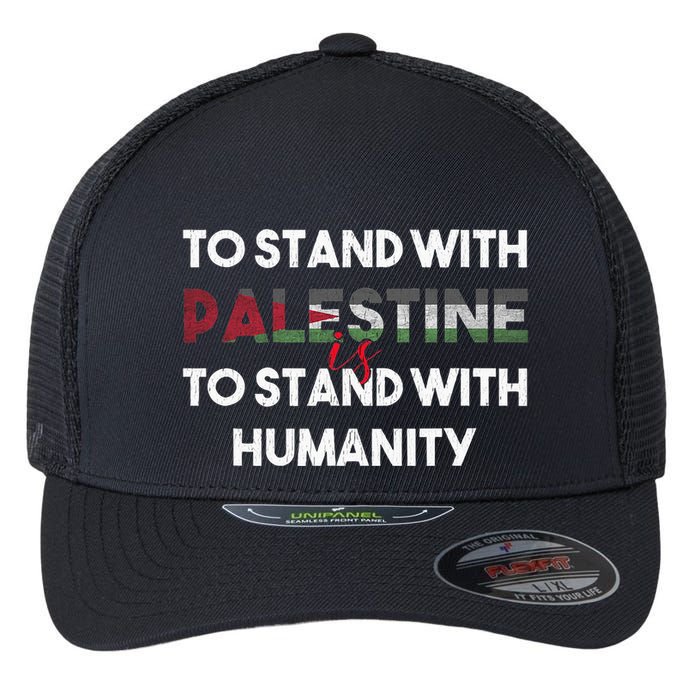To Stand With Palestine Is To Stand With Humanity Flexfit Unipanel Trucker Cap
