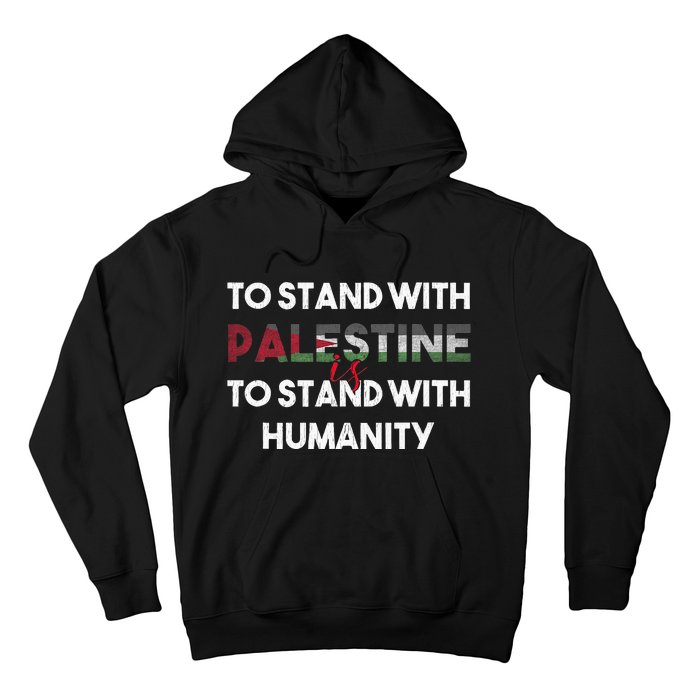 To Stand With Palestine Is To Stand With Humanity Hoodie