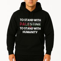 To Stand With Palestine Is To Stand With Humanity Hoodie
